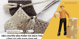 VẬN CHUYỂN SẢN PHẨM TÚI XÁCH THỦ CÔNG TỪ VIỆT NAM SANG MỸ VẬN CHUYỂN SẢN PHẨM TÚI XÁCH THỦ CÔNG TỪ VIỆT NAM SANG MỸ