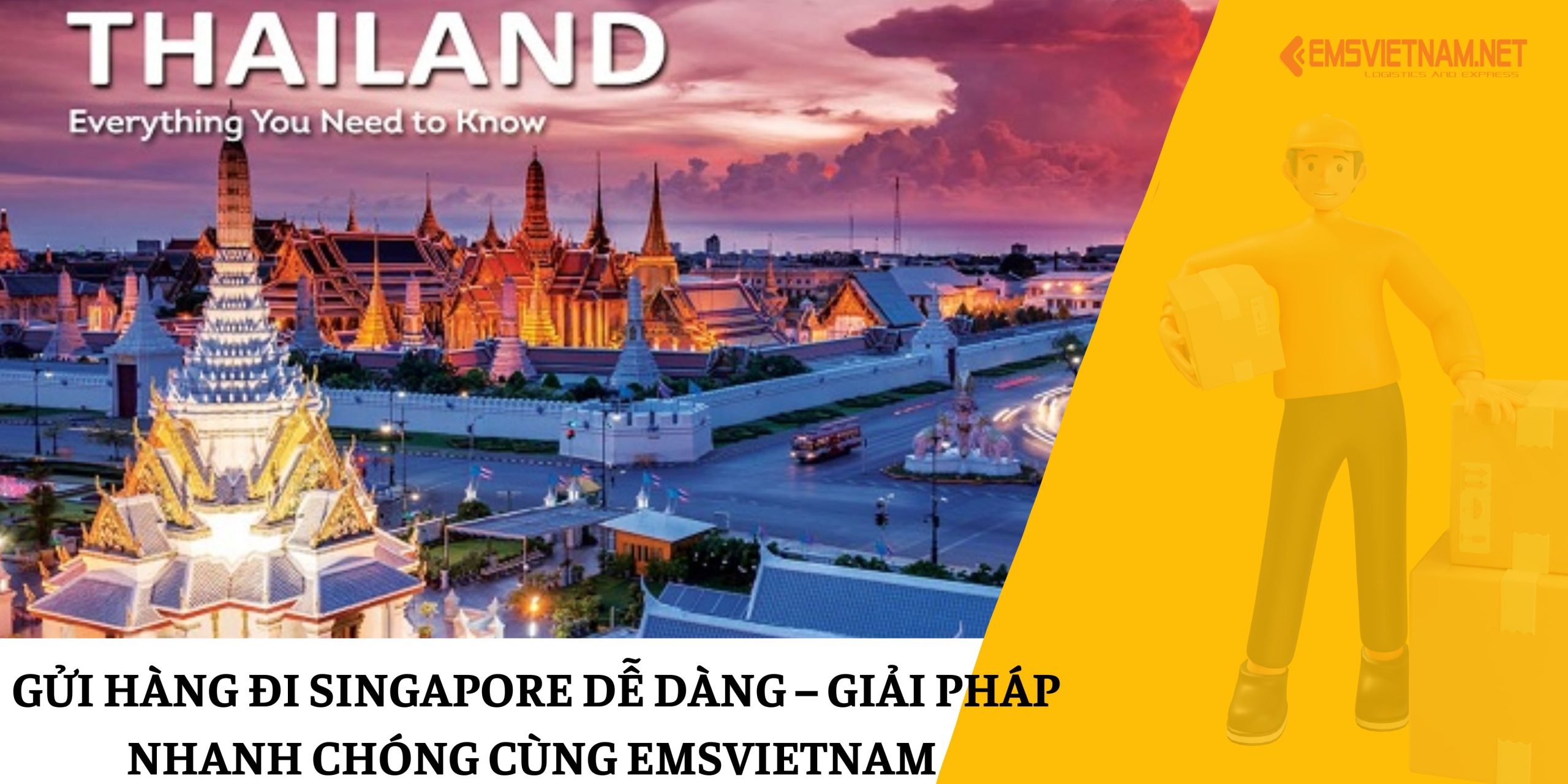Gửi hàng đi Singapore dễ dàng – Giải pháp nhanh chóng cùng EMSVIETNAM