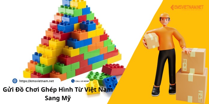 Gửi Đồ Chơi Ghép Hình Từ Việt Nam Sang Mỹ: Hướng Dẫn Đầy Đủ – Nhanh – An Toàn (2025)