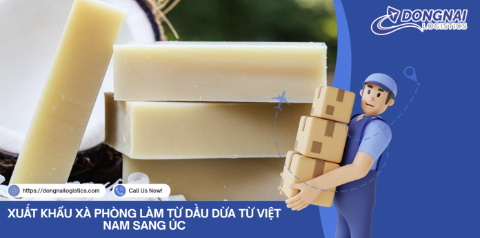 XUẤT KHẨU XÀ PHÒNG LÀM TỪ DẦU DỪA TỪ VIỆT NAM SANG ÚC