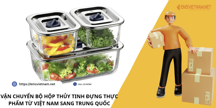VẬN CHUYỂN BỘ HỘP THỦY TINH ĐỰNG THỰC PHẨM TỪ VIỆT NAM SANG TRUNG QUỐCVẬN CHUYỂN BỘ HỘP THỦY TINH ĐỰNG THỰC PHẨM TỪ VIỆT NAM SANG TRUNG QUỐC