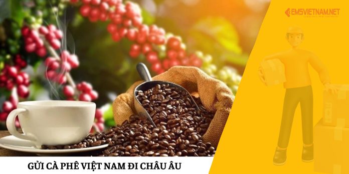 Gửi Cà Phê Việt Nam Đi Châu Âu