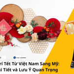 Gửi Đồ Trang Trí Tết Từ Việt Nam Sang Mỹ: Hướng Dẫn Chi Tiết và Lưu Ý Quan Trọng