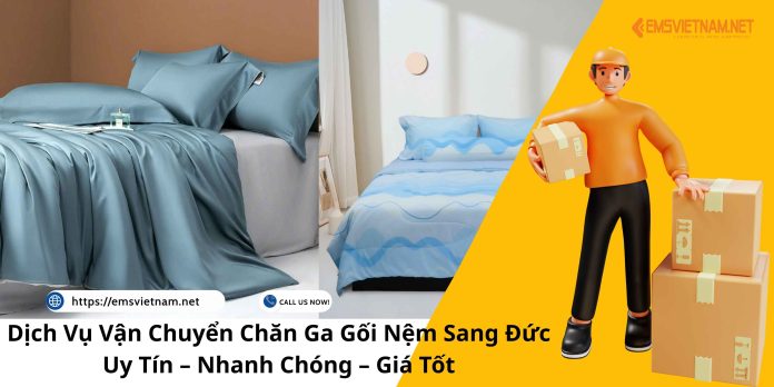Dịch Vụ Vận Chuyển Chăn Ga Gối Nệm Sang Đức Uy Tín – Nhanh Chóng – Giá Tốt