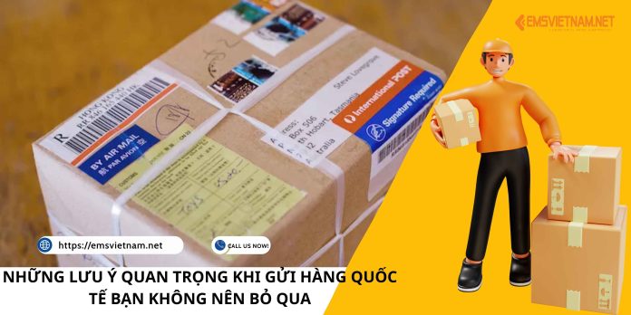 NHỮNG LƯU Ý QUAN TRỌNG KHI GỬI HÀNG QUỐC TẾ BẠN KHÔNG NÊN BỎ QUA