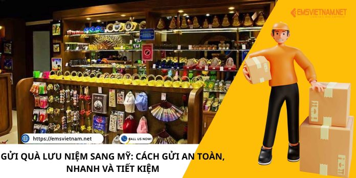 GỬI QUÀ LƯU NIỆM SANG MỸ: CÁCH GỬI AN TOÀN, NHANH VÀ TIẾT KIỆM