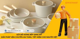 GỬI ĐỒ DÙNG BẾP SANG MỸ – GIẢI PHÁP VẬN CHUYỂN AN TOÀN, TIẾT KIỆM CHO NGƯỜI VIỆT GỬI ĐỒ DÙNG BẾP SANG MỸ - GIẢI PHÁP VẬN CHUYỂN AN TOÀN, TIẾT KIỆM CHO NGƯỜI VIỆT