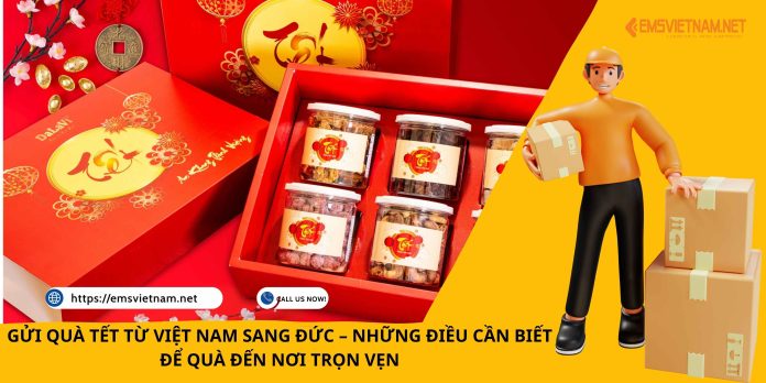 GỬI QUÀ TẾT TỪ VIỆT NAM SANG ĐỨC – NHỮNG ĐIỀU CẦN BIẾT ĐỂ QUÀ ĐẾN NƠI TRỌN VẸN