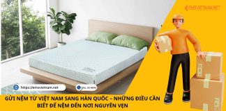 GỬI NỆM TỪ VIỆT NAM SANG HÀN QUỐC – NHỮNG ĐIỀU CẦN BIẾT ĐỂ NỆM ĐẾN NƠI NGUYÊN VẸN GỬI NỆM TỪ VIỆT NAM SANG HÀN QUỐC – NHỮNG ĐIỀU CẦN BIẾT ĐỂ NỆM ĐẾN NƠI NGUYÊN VẸN