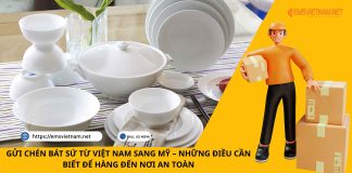 GỬI CHÉN BÁT SỨ TỪ VIỆT NAM SANG MỸ – NHỮNG ĐIỀU CẦN BIẾT ĐỂ HÀNG ĐẾN NƠI AN TOÀN GỬI CHÉN BÁT SỨ TỪ VIỆT NAM SANG MỸ – NHỮNG ĐIỀU CẦN BIẾT ĐỂ HÀNG ĐẾN NƠI AN TOÀN