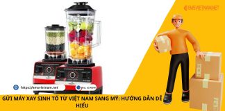 GỬI MÁY XAY SINH TỐ TỪ VIỆT NAM SANG MỸ: HƯỚNG DẪN DỄ HIỂU GỬI MÁY XAY SINH TỐ TỪ VIỆT NAM SANG MỸ: HƯỚNG DẪN DỄ HIỂU
