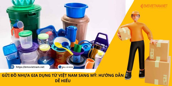 GỬI ĐỒ NHỰA GIA DỤNG TỪ VIỆT NAM SANG MỸ: HƯỚNG DẪN DỄ HIỂU
