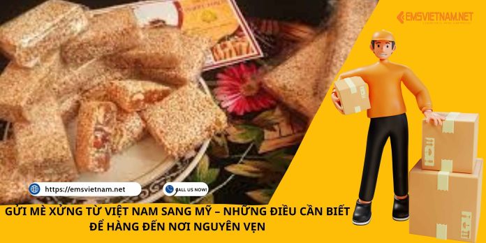 GỬI MÈ XỬNG TỪ VIỆT NAM SANG MỸ – NHỮNG ĐIỀU CẦN BIẾT ĐỂ HÀNG ĐẾN NƠI NGUYÊN VẸN