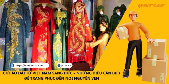 GỬI ÁO DÀI TỪ VIỆT NAM SANG ĐỨC – NHỮNG ĐIỀU CẦN BIẾT ĐỂ TRANG PHỤC ĐẾN NƠI NGUYÊN VẸN