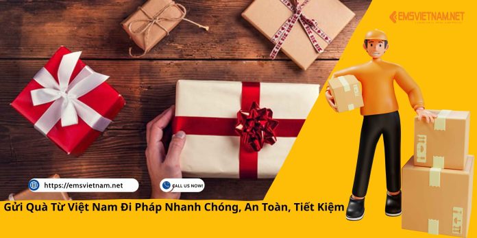Gửi Quà Từ Việt Nam Đi Pháp Nhanh Chóng, An Toàn, Tiết Kiệm