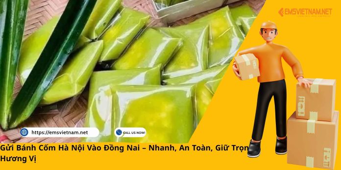 Gửi Bánh Cốm Hà Nội Vào Đồng Nai – Nhanh, An Toàn, Giữ Trọn Hương Vị